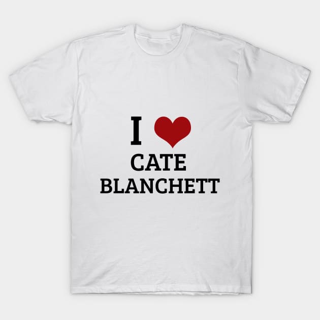 I Heart Cate Blanchett T-Shirt by planetary